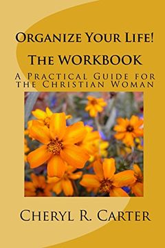 portada Organize Your Life! The Workbook: A Practical Guide For The Christian Woman (en Inglés)