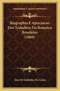 portada Biographia E Apreciacao Dos Trabalhos Do Botanico Brasileiro (1869) (en Portugués)