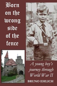 portada Born on the Wrong Side of the Fence: A young boy's journey through World War II (en Inglés)