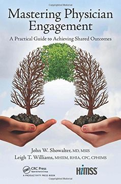 portada Mastering Physician Engagement: A Practical Guide to Achieving Shared Outcomes (HIMSS Book Series)