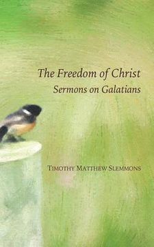 portada The Freedom of Christ: Sermons on Galatians (en Inglés)
