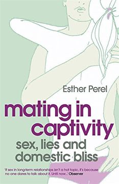 portada Mating in Captivity: How to Keep Desire and Passion Alive in Long-Term Relationships 