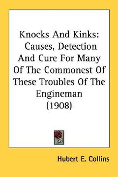portada knocks and kinks: causes, detection and cure for many of the commonest of these troubles of the engineman (1908)