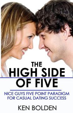 portada The High Side of Five: Nice Guys Five Point Paradigm for Casual Dating Success (en Inglés)