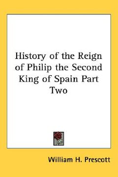 portada history of the reign of philip the second king of spain part two