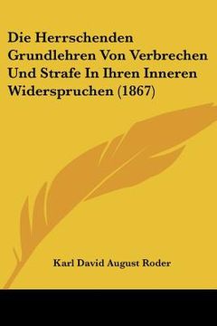 portada Die Herrschenden Grundlehren Von Verbrechen Und Strafe In Ihren Inneren Widerspruchen (1867) (en Alemán)