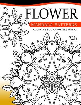 portada Flower Mandala Patterns Volume 1: Coloring Bools for Beginners (en Inglés)