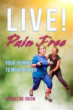portada Live! Pain Free: Your Journey to Move Better (en Inglés)