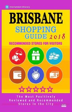 portada Brisbane Shopping Guide 2018: Best Rated Stores in Brisbane, Australia - Stores Recommended for Visitors, (Shopping Guide 2018)