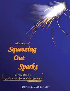 portada The Songs of Squeezing Out Sparks: As Recorded by Graham Parker and The Rumour (en Inglés)