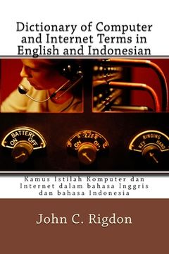 portada Dictionary of Computer and Internet Terms in English and Indonesian: Kamus Istilah Komputer dan Internet dalam bahasa Inggris dan bahasa Indonesia (en Inglés)