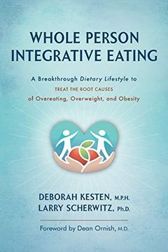 portada Whole Person Integrative Eating: A Breakthrough Dietary Lifestyle to Treat the Root Causes of Overeating, Overweight, and Obesity 