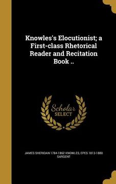 portada Knowles's Elocutionist; a First-class Rhetorical Reader and Recitation Book .. (en Inglés)