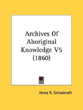 portada archives of aboriginal knowledge v5 (1860) (en Inglés)