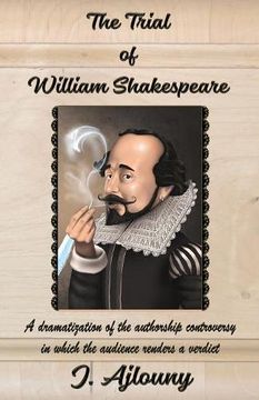 portada The Trial of William Shakespeare: A dramatization of the authorship controversy in which the audience renders a verdict