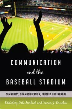 portada Communication and the Baseball Stadium: Community, Commodification, Fanship, and Memory (Urban Communication) (en Inglés)