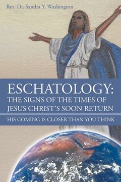 portada Eschatology: The Signs of the Times of Jesus Christ's Soon Return: His Coming Is Closer Than You Think (en Inglés)