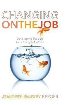 portada Changing on the Job: Developing Leaders for a Complex World (en Inglés)