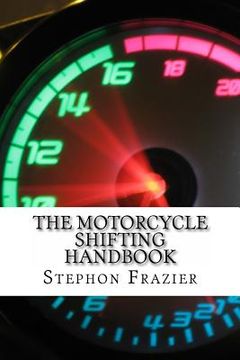 portada The Motorcycle Shifting Handbook: Learn the foundations of shifting. Discover the secrets to seamless clutch and clutchless shifting. Don't get a quic