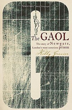 portada The Gaol: The Story of Newgate - London's Most Notorious Prison. Kelly Grovier (en Inglés)