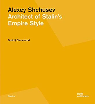 portada Alexey Shchusev: Architect of Stalin’S Empire Style