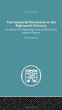 portada The Industrial Revolution in the Eighteenth Century: An Outline of the Beginnings of the Modern Factory System in England (Economic History) (in English)