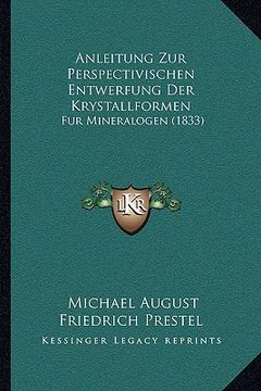 portada Anleitung Zur Perspectivischen Entwerfung Der Krystallformen: Fur Mineralogen (1833) (en Alemán)