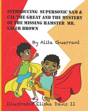 portada Introducing Supersonic Sam & Cal The Great And The Mystery Of The Missing Hamster Laser Brown.