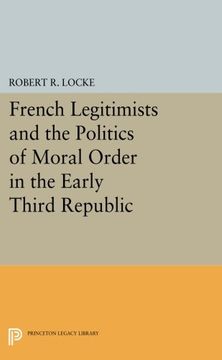 portada French Legitimists and the Politics of Moral Order in the Early Third Republic (Princeton Legacy Library)