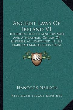 portada ancient laws of ireland v1: introduction to senchus mor and athgabhail, or law of distress, as contained in the harleian manuscripts (1865) (en Inglés)