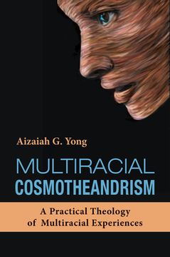 portada Multiracial Cosmotheandrism: A Practical Theology of Multiracial Experiences (en Inglés)