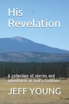 portada His Revelation: A Collection of Stories and Adventures in God's Creation