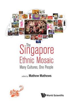portada Singapore Ethnic Mosaic, The: Many Cultures, One People (en Inglés)