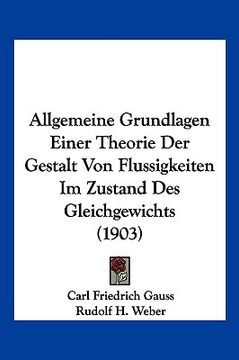 portada Allgemeine Grundlagen Einer Theorie Der Gestalt Von Flussigkeiten Im Zustand Des Gleichgewichts (1903) (in German)