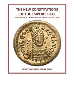 portada The New Constitutions of the Emperor Leo: Published for the Purpose of Amending the Laws
