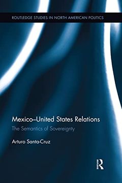 portada Mexico-United States Relations: The Semantics of Sovereignty (Routledge Studies in North American Politics)