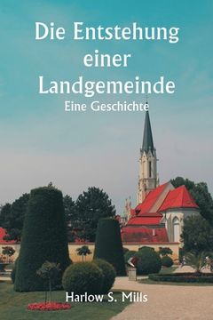 portada Die Entstehung einer Landgemeinde Eine Geschichte (in German)