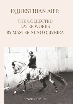 portada Equestrian Art The Collected Later Works by Nuno Oliveira (in English)