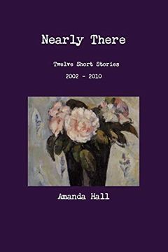 portada Nearly There: Twelve Short Stories 2002---2010 (en Inglés)