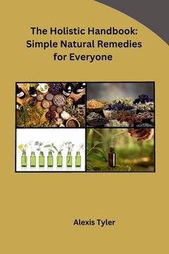 portada The Holistic Handbook: Simple Natural Remedies for Everyone (en Inglés)