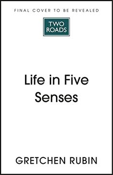 portada Life in Five Senses: How Exploring the Senses got me out of my Head and Into the World (in English)