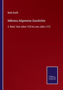 portada Mährens Allgemeine Geschichte: 3. Band. Vom Jahre 1125 bis zum Jahre 1173 