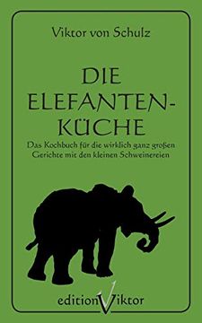 portada Die Elefantenkã¼Che: Das Kochbuch Fã¼R die Wirklich Ganz Groã en Gerichte mit den Kleinen Schweinereien. (en Alemán)