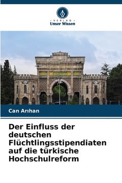 portada Der Einfluss der deutschen Flüchtlingsstipendiaten auf die türkische Hochschulreform (en Alemán)