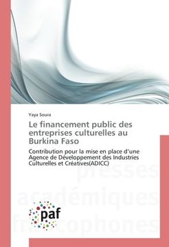 portada Le financement public des entreprises culturelles au Burkina Faso: Contribution pour la mise en place d’une Agence de Développement des Industries Culturelles et Créatives(ADICC) (French Edition)