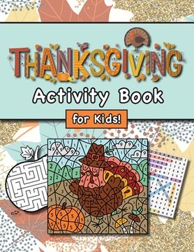 portada Thanksgiving Activity Book for Kids!: (Ages 4-8) Connect the Dots, Mazes, Word Searches, Coloring Pages, and More! (Thanksgiving Gift for Kids, Grandk (en Inglés)