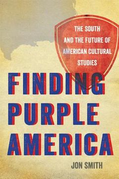 portada finding purple america: the south and the future of american cultural studies (en Inglés)
