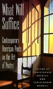 portada What Will Suffice: Contemporary American Poets on the Art of Poetry (in English)