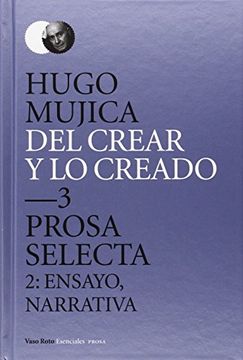 portada Del Crear y lo Creado 3. Prosa Selecta. 2: Ensayo, Narrativa: 9 (Esenciales Poesía) (in Spanish)