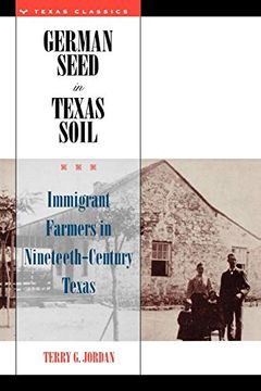 portada German Seed in Texas Soil: Immigrant Farmers in Nineteenth-Century Texas (Texas Classics) (en Inglés)